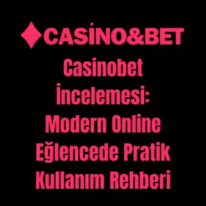 Casinobet İncelemesi: Modern Online Eğlencede Pratik Kullanım Rehberi