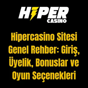 Hipercasino Sitesi Genel Rehber: Giriş, Üyelik, Bonuslar ve Oyun Seçenekleri